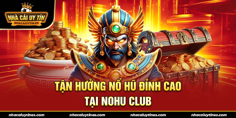 nổ hũ nohu club